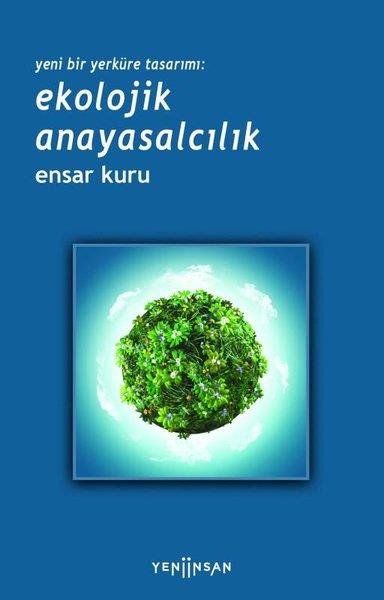 Ensar KuruÇevre MühendisliğiYeni Bir Yerküre Tasarımı: Ekolojik Anayasalcılık