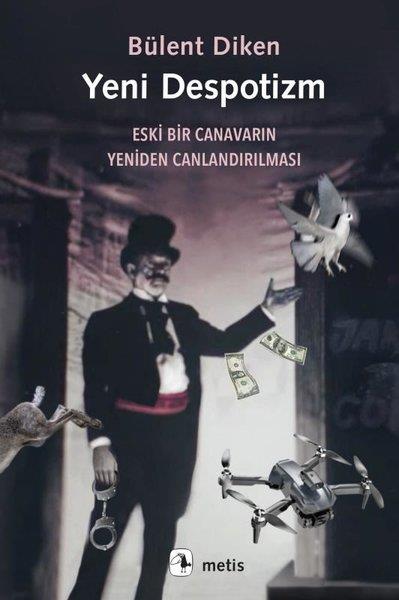 Bülent DikenFelsefe BilimiYeni Despotizm - Eski Bir Canavarın Yeniden Canlandırılması
