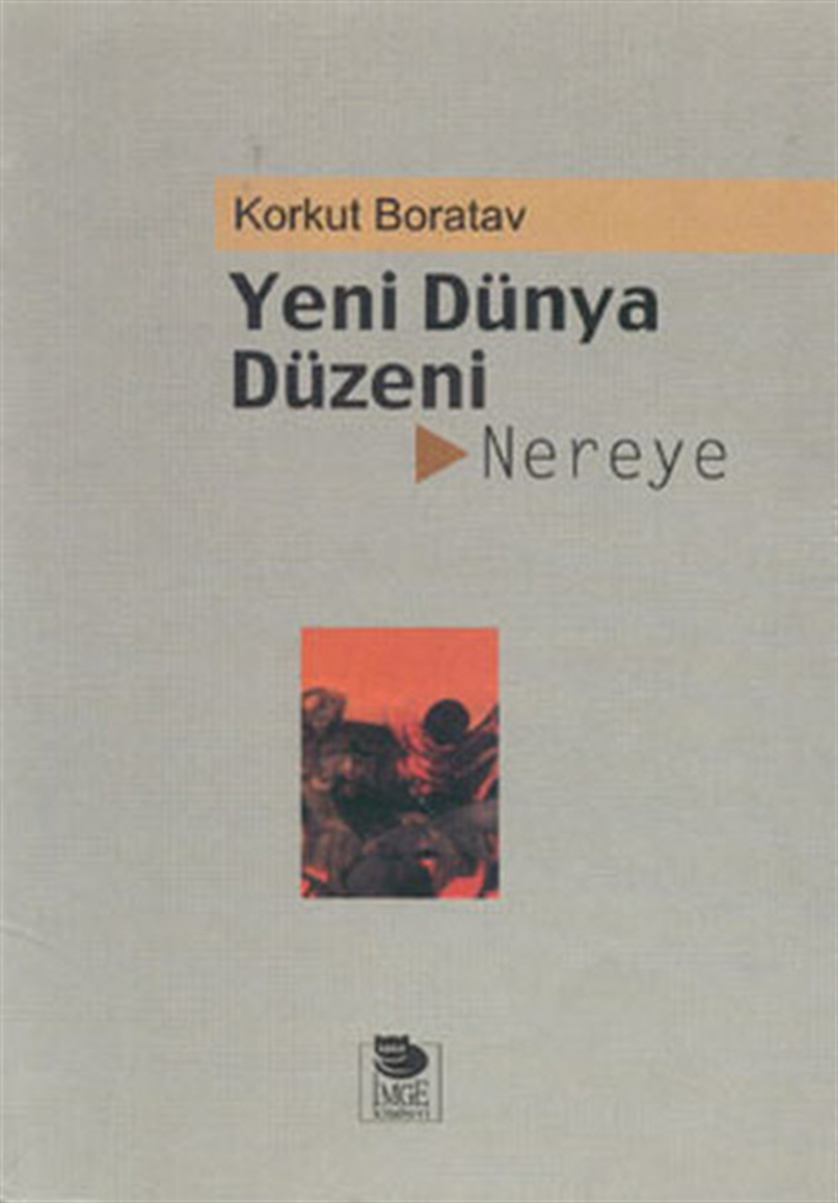 Korkut BoratavAllgemeine Politik & Politikwissenschaft & PolitikgeschichteYeni Dünya Düzeni Nereye