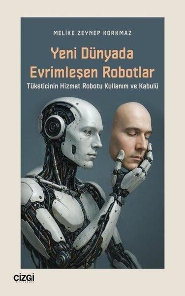 Melike Zeynep KorkmazMedyaYeni Dünyada Evrimleşen Robotlar - Tüketicinin Hizmet Robotu Kullanım ve Kabulü