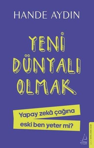 Hande AydınBilim Tarihi KitaplarıYeni Dünyalı Olmak - Yapay Zeka Çağına Eski Ben Yeter mi?