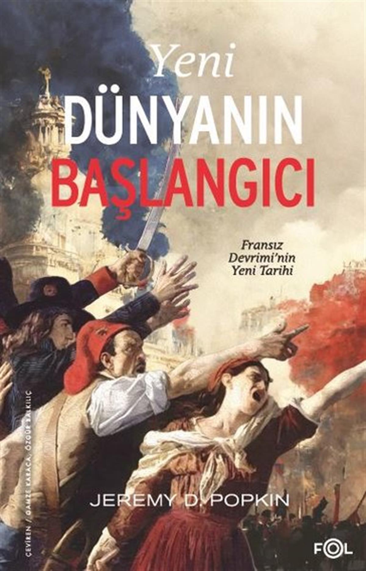 Jeremy D. PopkinDünya TarihiYeni Dünyanın Başlangıcı: Fransız Devrimi'nin Yeni Tarihi
