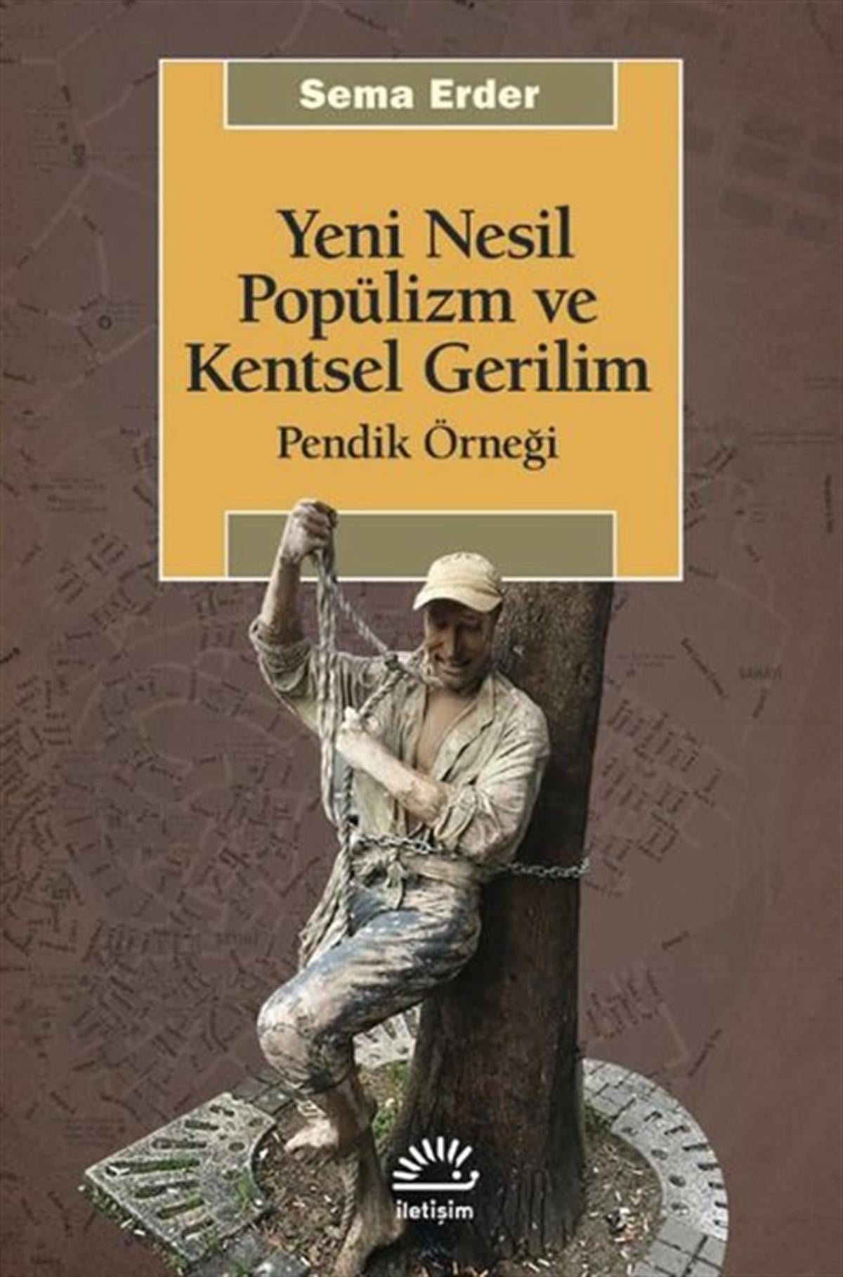 Sema ErderGenel Politika & Siyaset Bilim & Siyaset Tarihi KitaplarıYeni Nesil Popülizm ve Kentsel Gerilim: Pendik Örneği