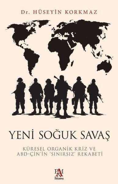 Hüseyin KorkmazDünya Siyaseti ve PolitikasıYeni Soğuk Savaş: Küresel Organik Kriz ve ABD - Çin'in Sınırsız Rekabeti