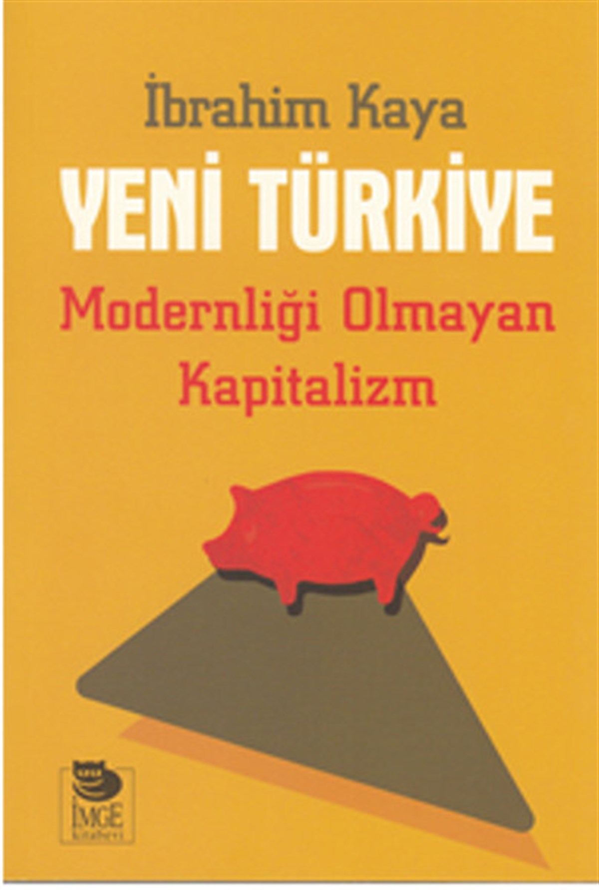 İbrahim KayaTürkiye Siyaseti ve Politikası KitaplarıYeni Türkiye - Modernliği Olmayan Kapitalizm