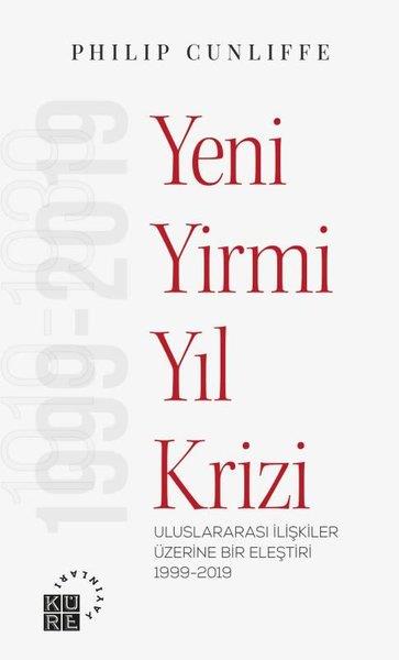 Philip CunliffeDünya Siyaseti ve PolitikasıYeni Yirmi Yıl Krizi - Uluslararası İlişkiler Üzerine Bir Eleştiri 1919-2019