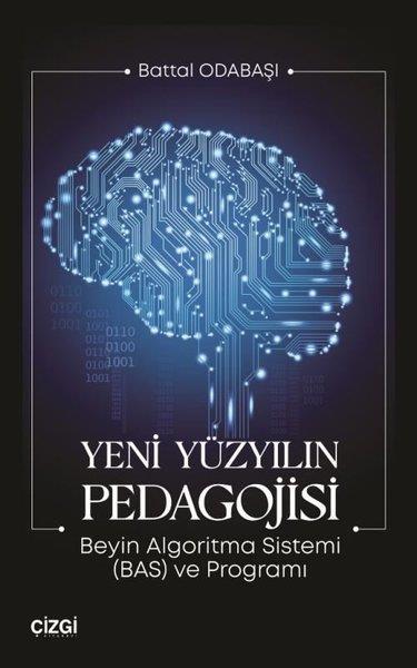 Battal OdabaşıPopüler Bilim KitaplarıYeni Yüzyılın Pedagojisi - Beyin Algoritma Sistemi (BAS) ve Programı