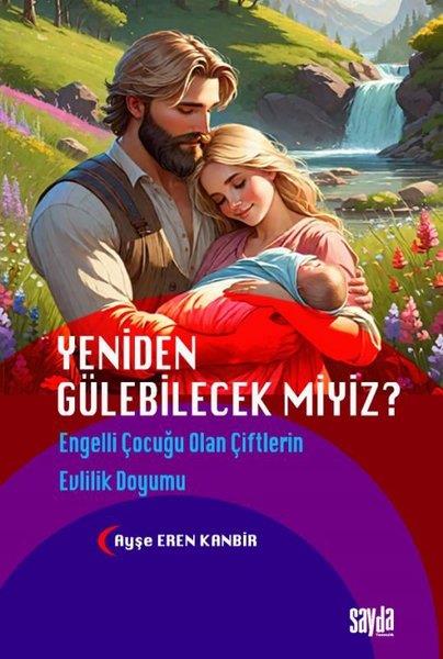 Ayşe Eren KanbirAile - ÇocukYeniden Gülebilecek miyiz? Engelli Çocuğu Olan Çiftlerin Evlilik Doyumu