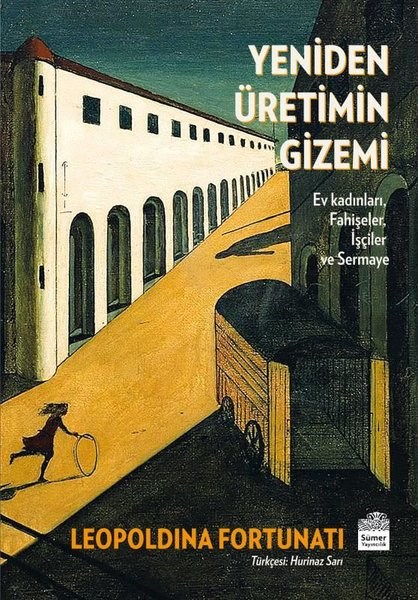 Leopoldina FortunatiSosyoloji KitaplarıYeniden Üretimin Gizemi: Ev Kadınları Fahişeler İşçiler ve Sermaye