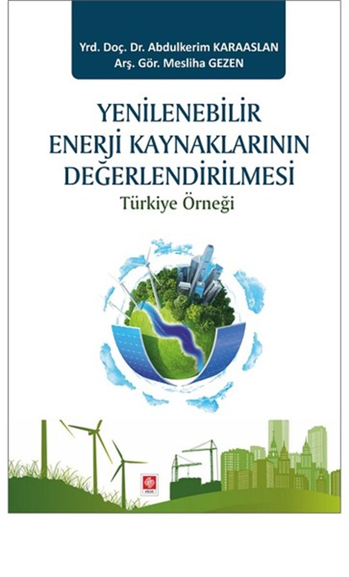 Mesliha GezenEğitimYenilenebilir Enerji Kaynaklarının Değerlendirilmesi Türkiye Örneği
