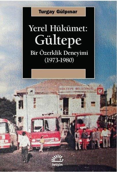 Turgay GülpınarSosyoloji KitaplarıYerel Hükümet: Gültepe - Bir Özerklik Deneyimi (1973 - 1980)