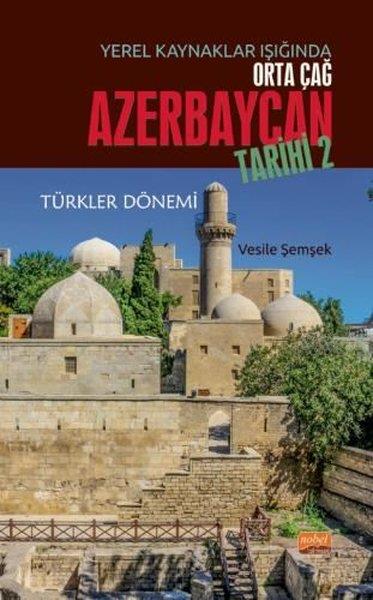 Vesile ŞemşekDigerYerel Kaynaklar Işığında Orta Çağ Azerbaycan Tarihi 2 - Türkler Dönemi
