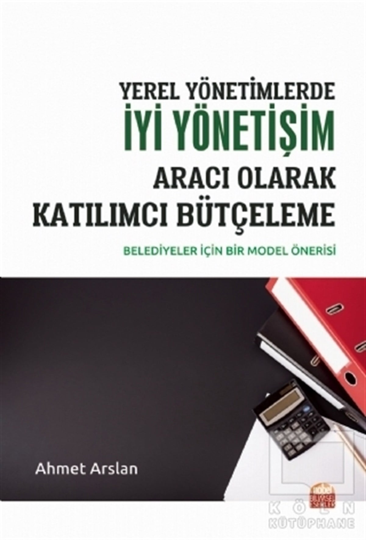Ahmet ArslanYönetimYerel Yönetimlerde İyi Yönetişim Aracı Olarak Katılımcı Bütçeleme