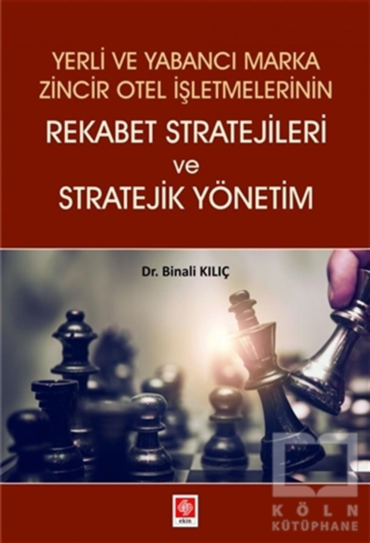 Binali KılıçTurizmYerli ve Yabancı Marka Zincir Otel İşletmelerinin Rekabet Stratejileri ve Stratejik Yönetim