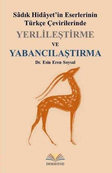 Esin Eren SoysalÇevre MühendisliğiYerlileştirme ve Yabancılaştırma - Sadık Hidayet'in Eserlerinin Türkçe Çevirilerinde