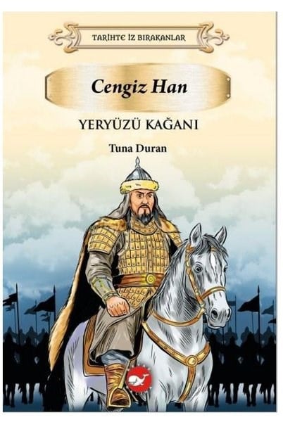 Tuna DuranÇocuk Bilim KitaplarıYeryüzü Kağanı: Cengiz Han - Tarihte İz Bırakanlar