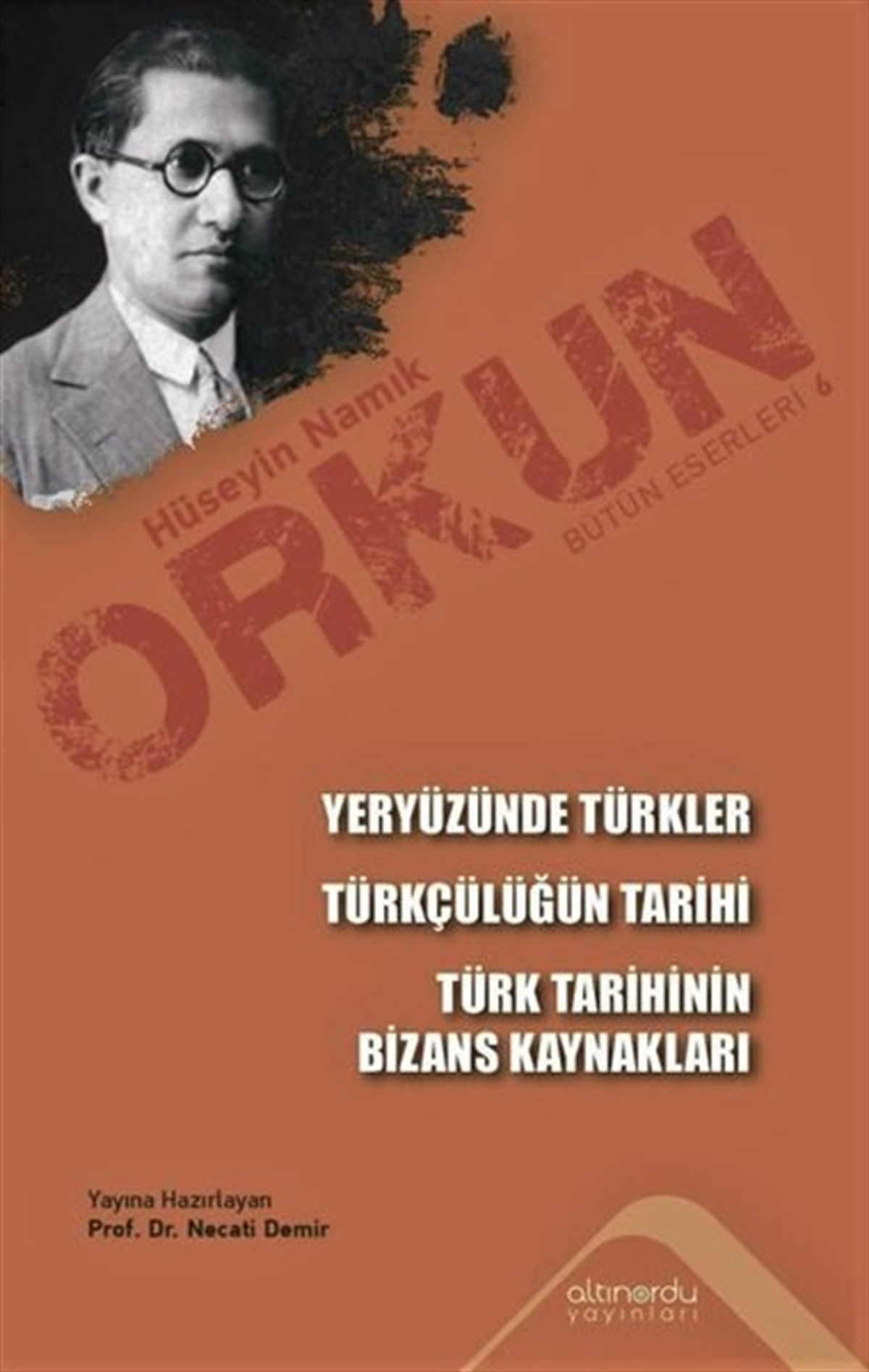 Hüseyin Namık OrkunTürk Tarihi Araştırmaları KitaplarıYeryüzünde Türkler - Türkçülüğün Tarihi - Türk Tarihinin Bizans Kaynakları
