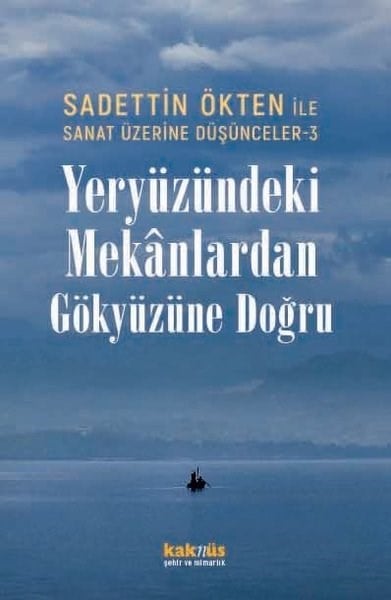 Sadettin ÖktenArchitektur BücherYeryüzündeki Mekanlardan Gökyüzüne Doğru - Sadettin Ökten İle Sanat Üzerine Düşünceler 3