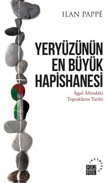 Ilan PappeDünya TarihiYeryüzünün En Büyük Hapishanesi - İşgal Altındaki Toprakların Tarihi