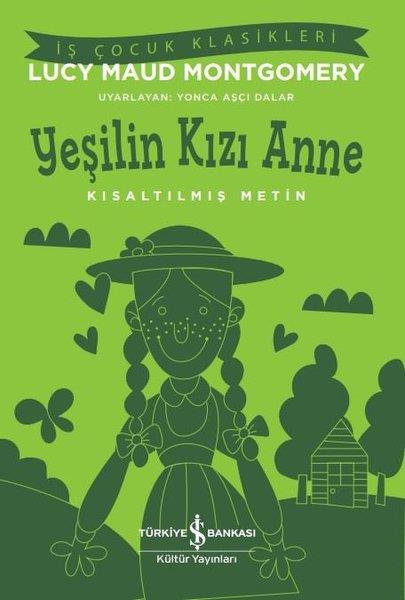 Lucy Maud MontgomeryKlasik Çocuk KitaplarıYeşilin Kızı Anne - Kısaltılmış Metin - İş Çocuk Klasikleri