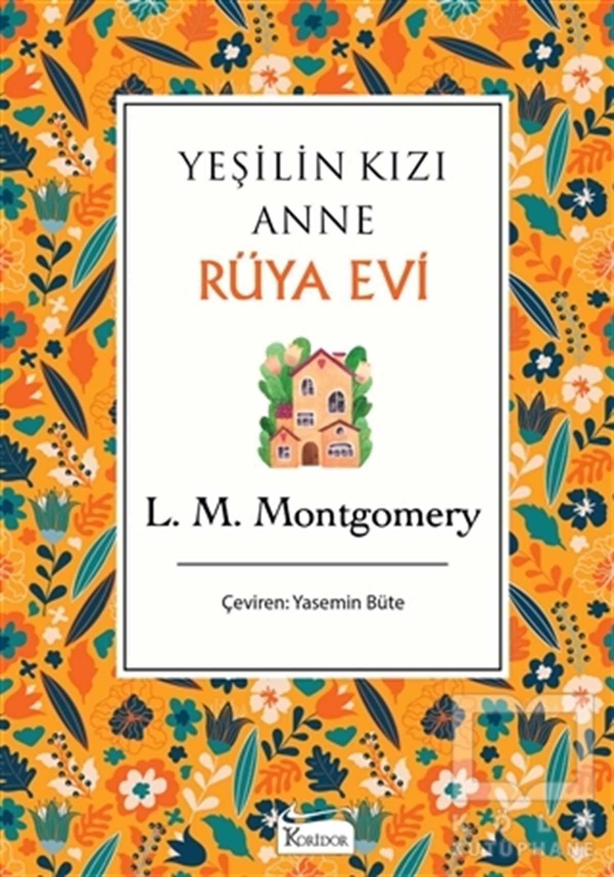 Lucy Maud MontgomeryDünya Klasikleri & Klasik KitaplarYeşilin Kızı Anne - Rüya Evi