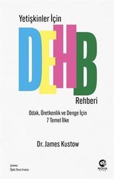 James KustowKişisel Gelişim KitaplarıYetişkinler İçin DEHB Rehberi - Odak Üretkenlik ve Denge İçin 7 Temel İlke