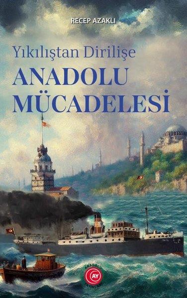 Recep AzaklıTürk Tarihi Araştırmaları KitaplarıYıkılıştan Dirilişe Anadolu Mücadelesi