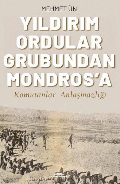 Mehmet ÜnOsmanli TarihiYıldırım Ordular Grubundan Mondros'a - Komutanlar Anlaşmazlığı