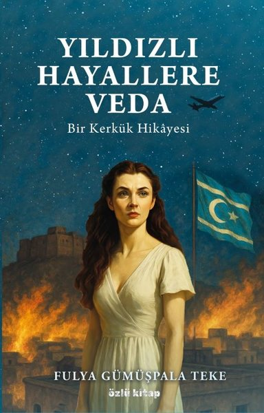 Fulya Gümüşpala TekeTürk RomaniYıldızlı Hayallere Veda - Bir Kerkük Hikayesi