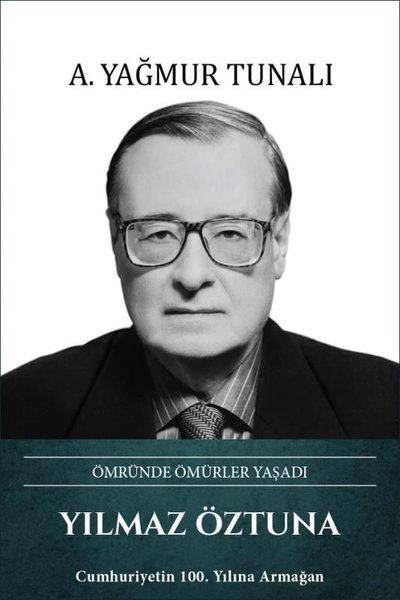 A. Yağmur TunalıTarihi Biyografi ve Otobiyografi KitaplarıYılmaz Öztuna: Ömründe Ömürler Yaşadı