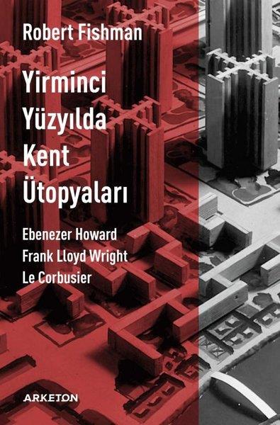 Robert FishmanMimarlık KitaplarıYirminci Yüzyılda Kent Ütopyaları