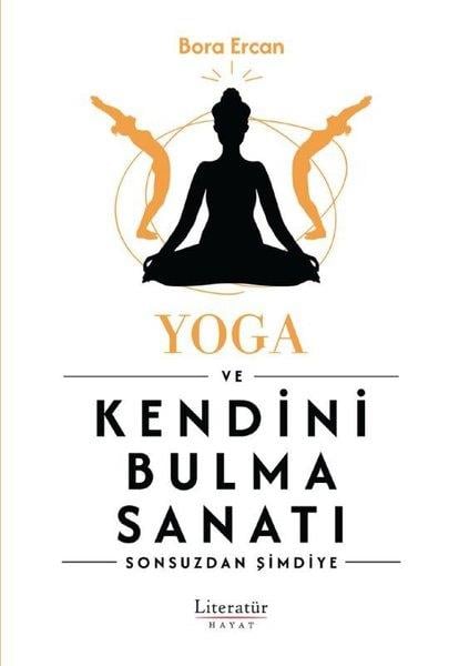 Baran GüzelYoga & Meditasyon KitaplarıYoga ve Kendini Bulma Sanatı - Sonsuzdan Şimdiye