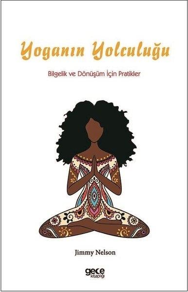 Jimmy NelsonYoga & Meditasyon KitaplarıYoganın Yolculuğu - Bilgelik ve Dönüşüm İçin Pratikler