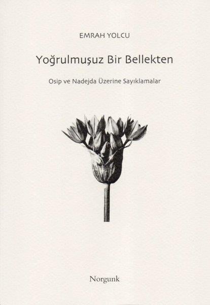 Emrah YolcuTürk ŞiiriYoğrulmuşuz Bir Bellekten - Osip ve Nadejda Üzerine Sayıklamalar