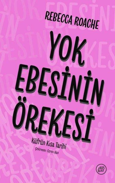 Rebecca RoacheDeneme KitaplarıYok Ebesinin Örekesi - Küfrün Kısa Tarihi