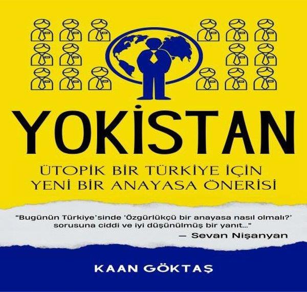 Kaan GöktaşTürkische Politik & PolitikbücherYokistan - Ütopik Bir Türkiye İçin Yeni Bir Anayasa Önerisi