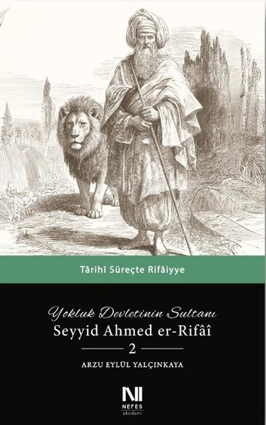 Arzu Eylül YalçınkayaTasavvuf KitaplarıYokluk Devletinin Sultanı Seyyid Ahmed er-Rifai 2 - Tarihi Süreçte Rifaiyye