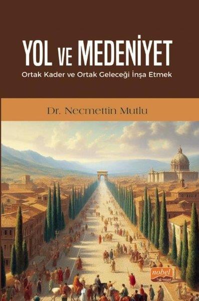 Necmettin MutluDünya TarihiYol ve Medeniyet - Ortak Kader ve Ortak Geleceği İnşa Etmek