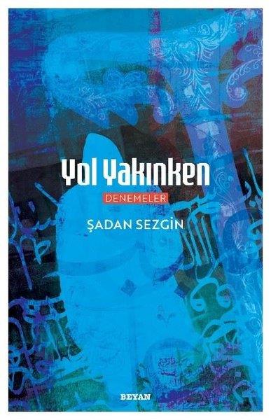 Şadan SezginDeneme KitaplarıYol Yakınken - Denemeler