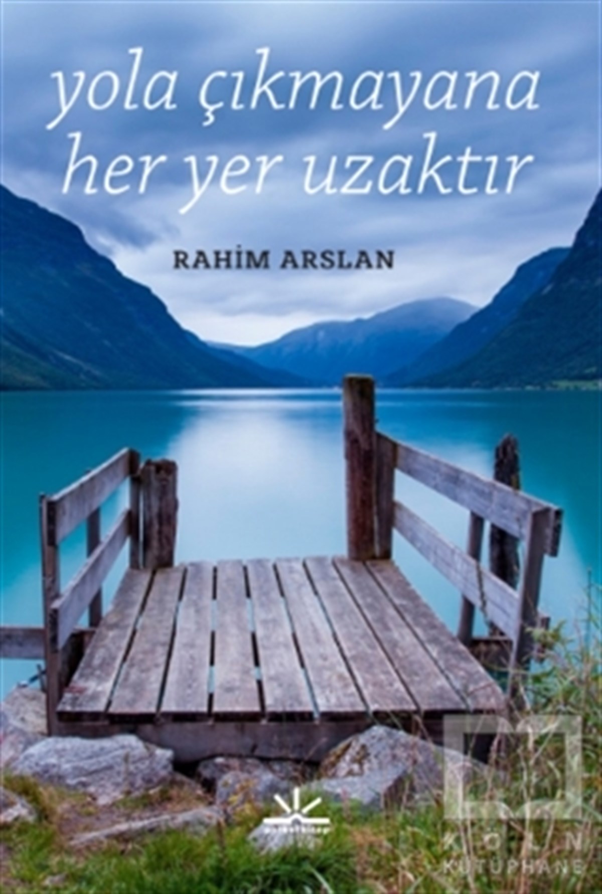Rahim ArslanKişisel GelişimYola Çıkmayana Her Yer Uzaktır