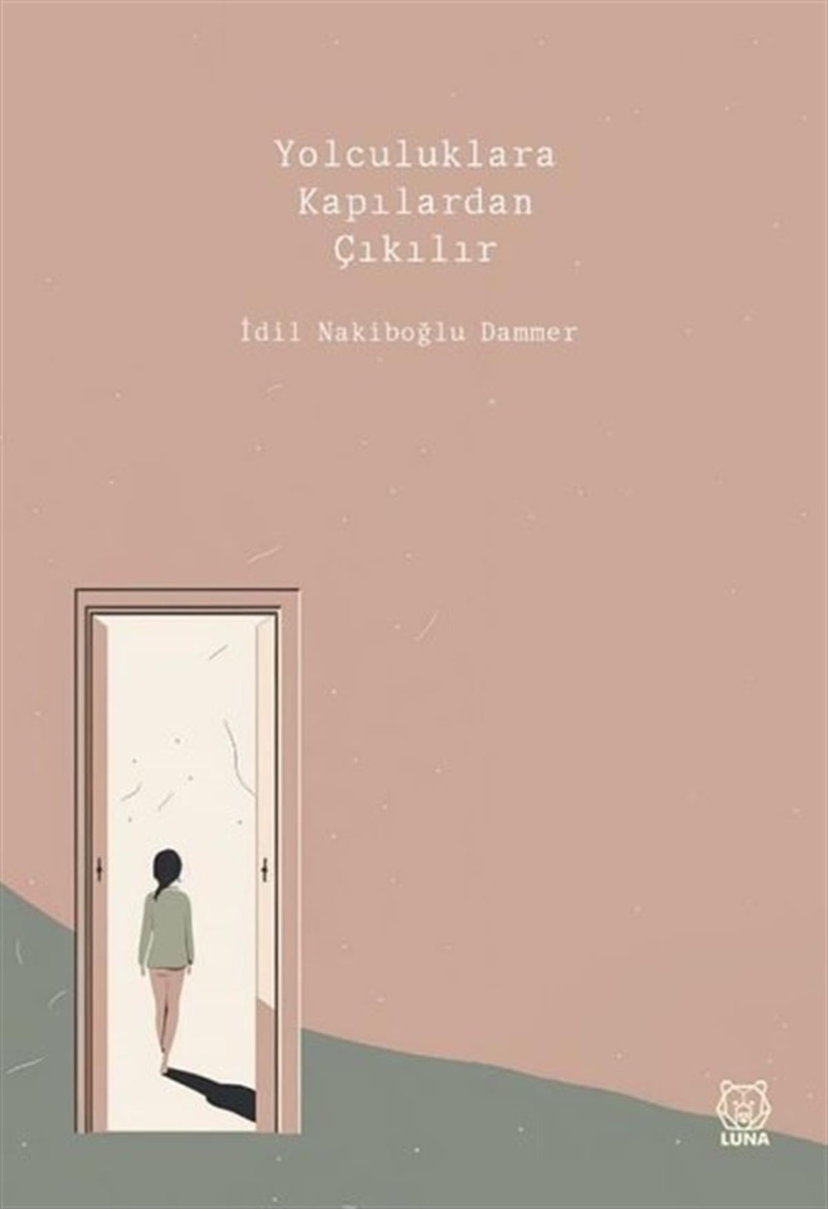 İdil Nakiboğlu DammerHikaye (Öykü) KitaplarıYolculuklara Kapılardan Çıkılır