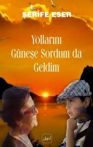 Şerife EserTürk ŞiiriYollarını Güneşe Sordum da Geldim