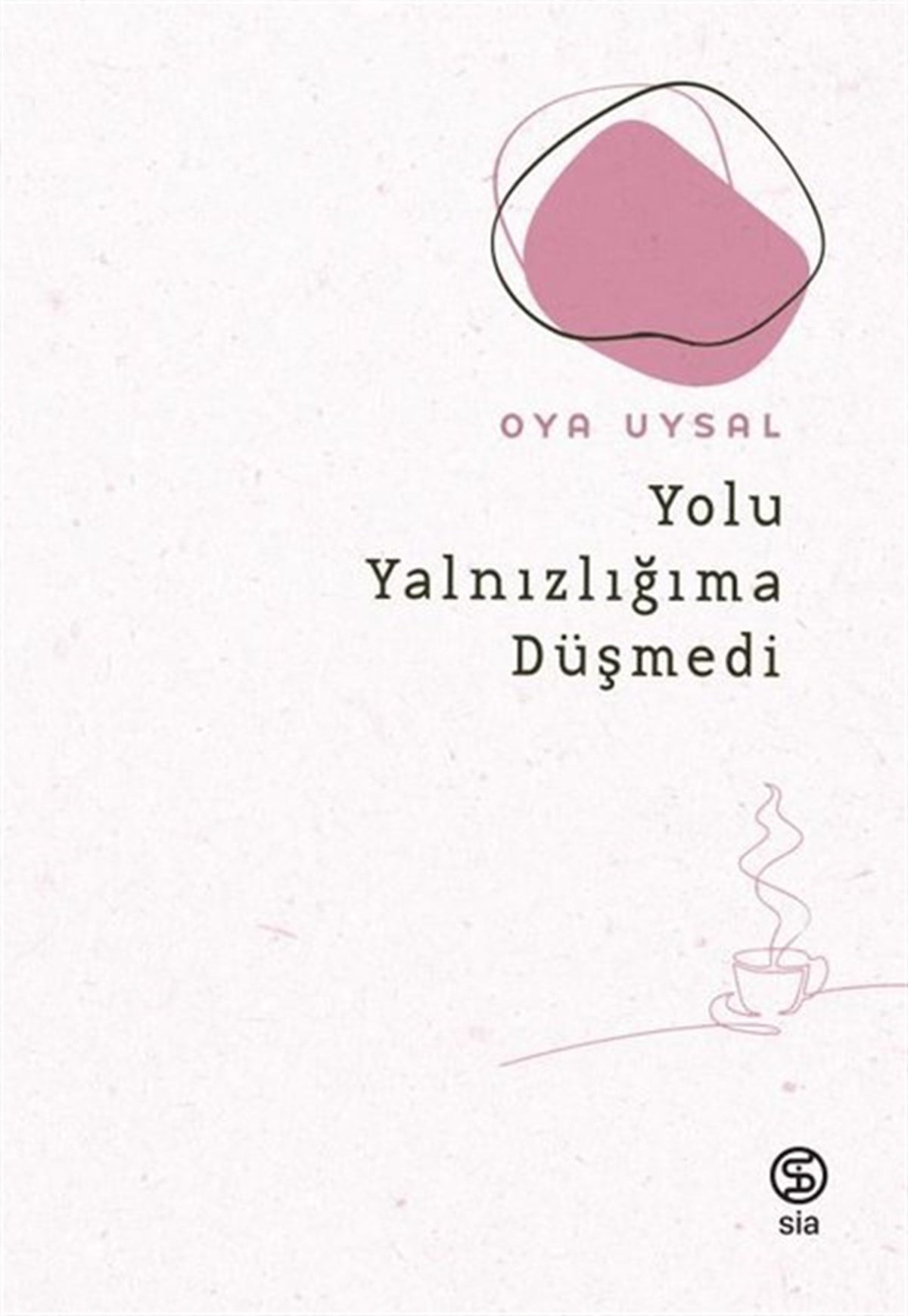 Oya UysalTürk ŞiiriYolu Yalnızlığıma Düşmedi