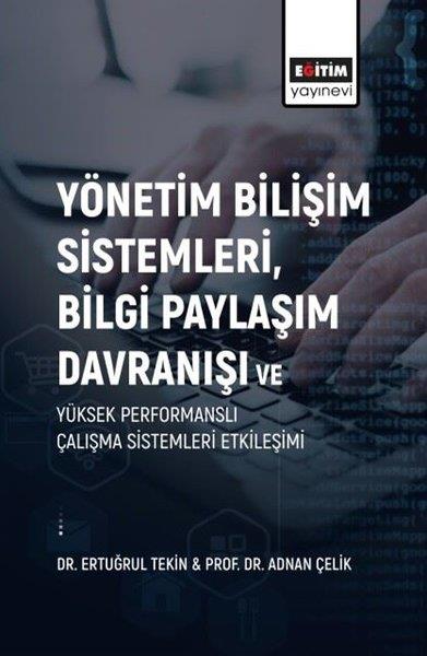 Adnan ÇelikIsletme - Is IdaresiYönetim Bilişim Sistemleri Bilgi Paylaşım Davranışı ve Yüksek Performanslı Çalışma Sistemleri Etkil