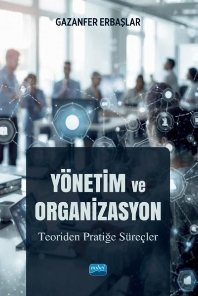 Gazanfer ErbaşlarDigerYönetim ve Organizasyon - Teoriden Pratiğe Süreçler