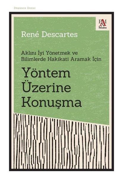 Rene DescartesFelsefe BilimiYöntem Üzerine Konuşma - Aklını İyi Yönetmek ve Bilimlerde Hakikati Aramak İçin