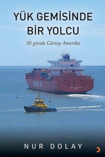Nur DolayGezi Rehberi KitaplarıYük Gemisinde Bir Yolcu - 50 Günde Güney Amerika