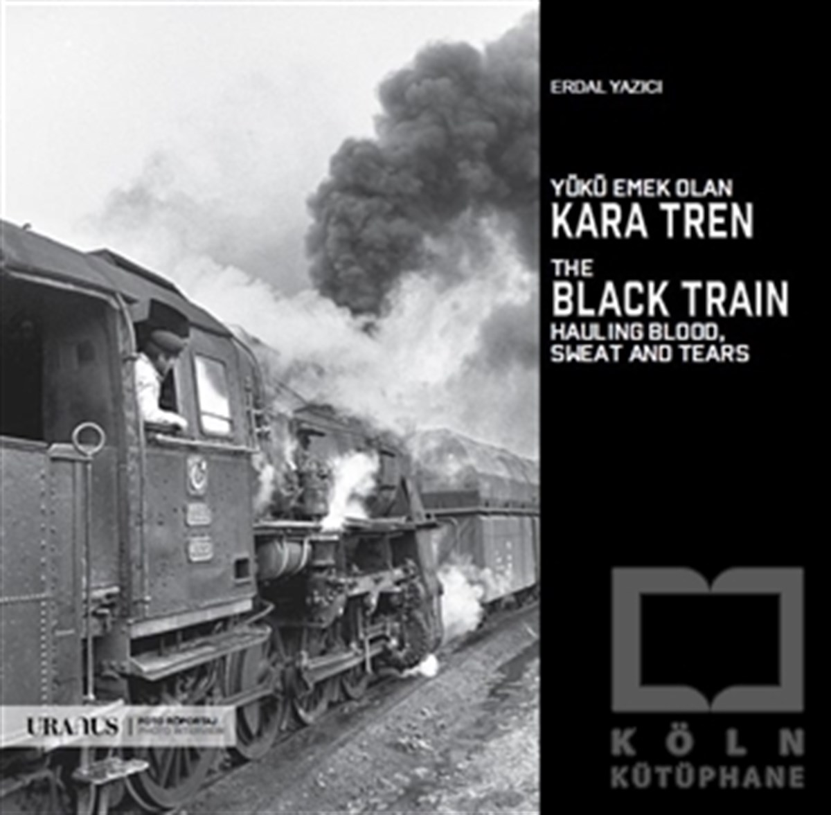 Erdal YazıcıDiğerYükü Emek Olan Kara Tren - The Black Train Hauling Blood, Sweat And Tears