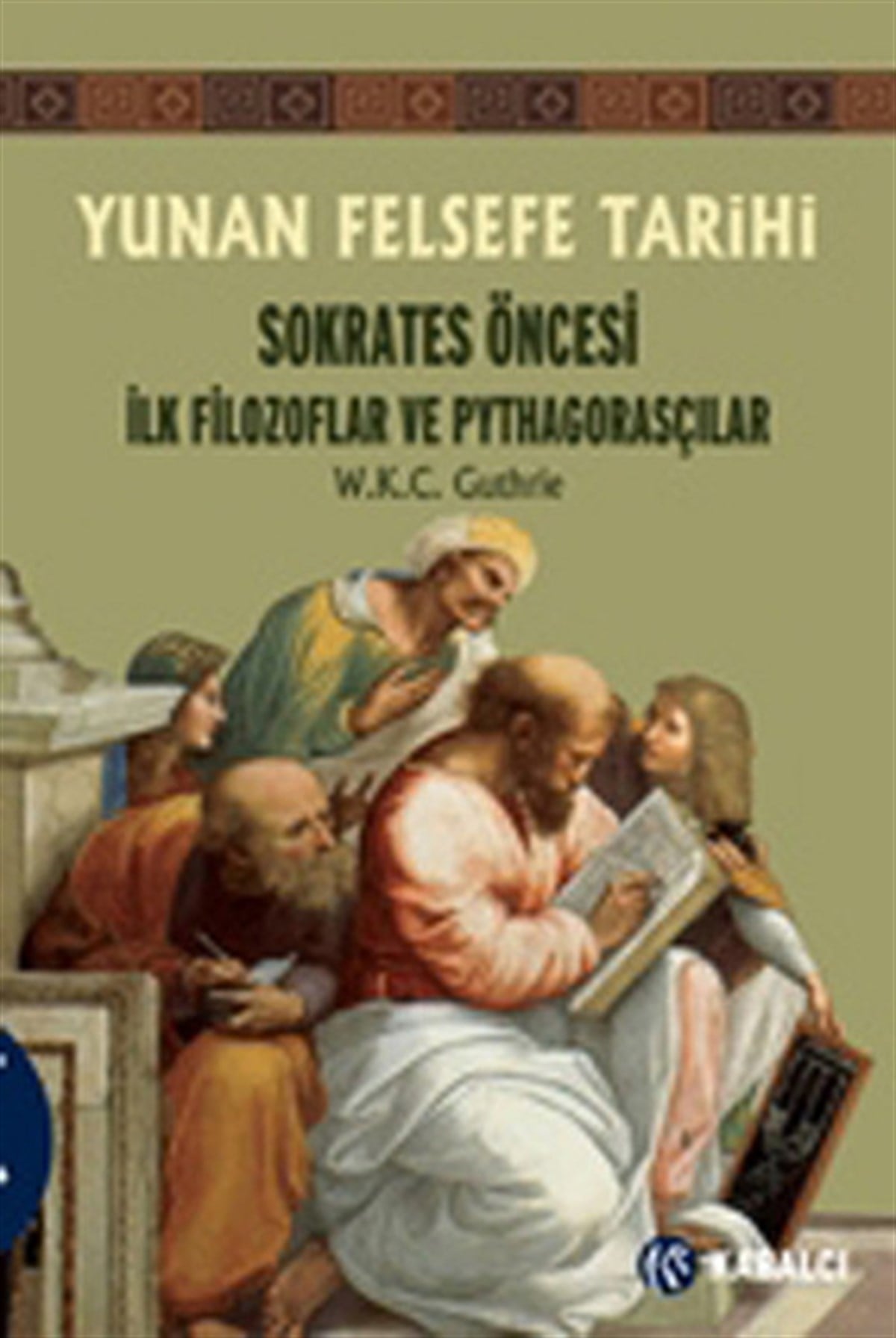 W. K. C. GuthrieFelsefecilerYunan Felsefe Tarihi 1 Sokrates Öncesi İlk Filozoflar ve Pythagorasçılar