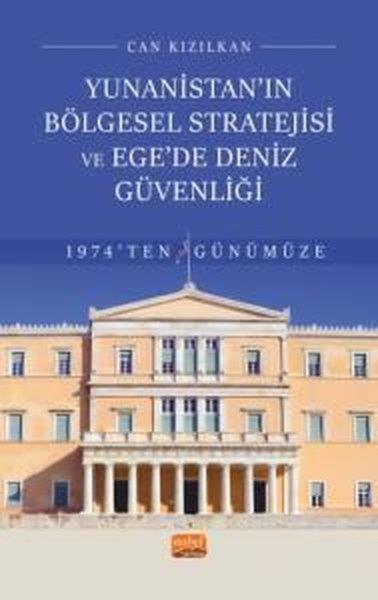 Can KızılkanDünya Siyaseti ve PolitikasıYunanistan'ın Bölgesel Stratejisi ve Ege’de Deniz Güvenliği - 1974'ten Günümüze